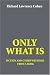 Only What Is: fiction and other writings from a blog by Richard Lawrence Cohen ISBN 0595386156
