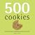 500 Cookies: The Only Cookie Compendium You'll Ever Need