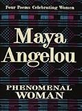 Phenomenal Woman: Four Poems Celebrating Women