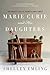 Marie Curie and Her Daughters: The Private Lives of Science's First Family