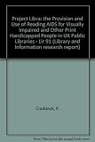 Project Libra : the provision and use of reading aids for visually impaired and other print hanicapped people in UK public libraries