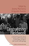 Centralizing fieldwork : critical perspectives from primatology, biological and social anthropology