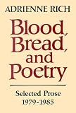 Blood, Bread, and Poetry: Selected Prose 1979-1985