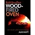 Build Your Own Wood-Fired Oven: From the Earth, Brick or New Materials