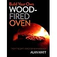 Build Your Own Wood-Fired Oven: From the Earth, Brick or New Materials