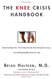 The Knee Crisis Handbook: Understanding Pain, Preventing Trauma, Recovering from Knee Injury, and Building Healthy Knees for Life