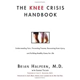 The Knee Crisis Handbook: Understanding Pain, Preventing Trauma, Recovering from Knee Injury, and Building Healthy Knees for Life