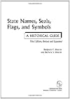 State Names, Seals, Flags, and Symbols: A Historical Guide Third Edition, Revised and Expanded (State Names, Seals, Flags, and Symbols)
