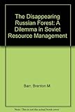 The disappearing Russian forest : a dilemma in Soviet resource management