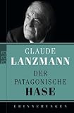 Der patagonische Hase: Erinnerungen - Claude Lanzmann