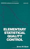 Elementary Statistical Quality Control (Statistics: Textbook       S and Monographs, Vol 25)