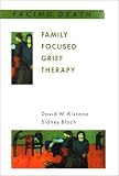 Family Focused Grief Therapy: A Model of Family-Centred Care During Palliative Care and Bereavement (Facing Death)