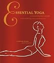 Essential Yoga: An Illustrated Guide to Over 100 Yoga Poses and Meditations
