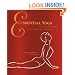 Essential Yoga: An Illustrated Guide to Over 100 Yoga Poses and Meditations