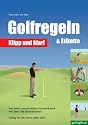 Golfregeln & Etikette: Klipp und klar!: Das leicht verst&auml;ndliche Standardwerk. G&uuml;ltig f&uuml;r die Jahre 2004-2007