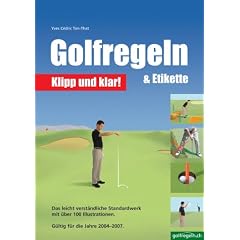Golfregeln & Etikette: Klipp und klar!: Das leicht verst�ndliche Standardwerk. G�ltig f�r die Jahre 2004-2007