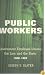 Public Workers: Government Employee Unions, the Law, and the State, 1900-1962 (ILR Press books)