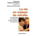 La Vie en maison de retraite : Comprendre les r�sidents, leurs proches et les soignants