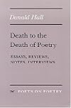 Death to the Death of Poetry: Essays, Reviews, Notes, Interviews (Poets on Poetry)