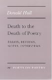 Death to the Death of Poetry: Essays, Reviews, Notes, Interviews (Poets on Poetry)