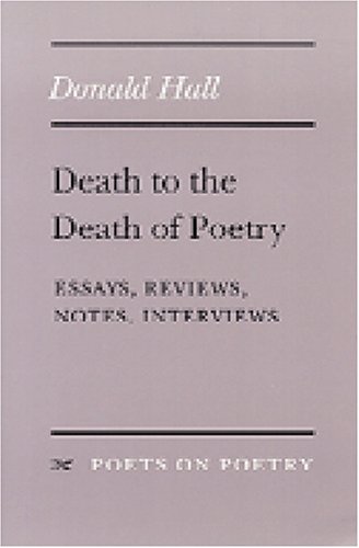 Death to the Death of Poetry: Essays, Reviews, Notes, Interviews (Poets on Poetry)