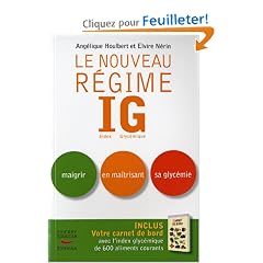 Le nouveau R�gime IG : Index Glyc�mique. Maigrir en ma�trisant sa glyc�mie