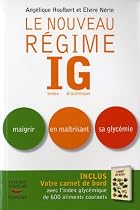 Le nouveau R&eacute;gime IG : Index Glyc&eacute;mique. Maigrir en ma&icirc;trisant sa glyc&eacute;mie