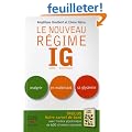 Le nouveau R�gime IG : Index Glyc�mique. Maigrir en ma�trisant sa glyc�mie