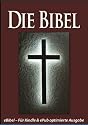 Die BIBEL [eBible - F&uuml;r eBook-Leseger&auml;te optimierte Ausgabe]