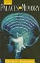 In the Palaces of Memory: How We Build the Worlds inside Our Heads