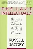 The Last Intellectuals: American Culture in the Age of Academe