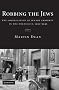 Robbing the Jews: The Confiscation of Jewish Property in the Holocaust, 1933-1945