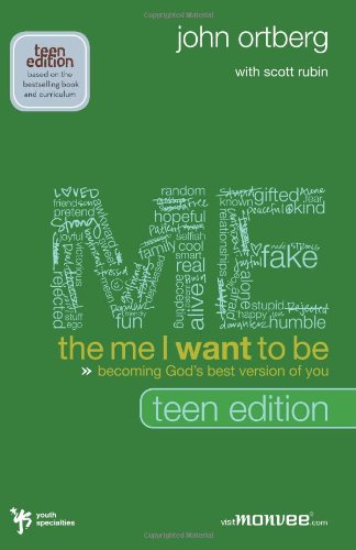 The Me I Want to Be, Teen Edition: Becoming God's Best Version of You, by John Ortberg