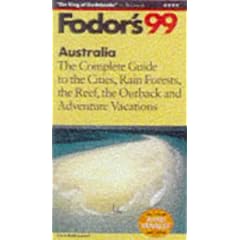 Australia '99: The Complete Guide to the Cities, Rain Forests, the Reef, the Outback and Advent ure Vacations (Fodor's Gold Guides)