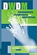 DWDM fundamentals, components, and applications - [electronic resource]  : Jean-Pierre Laude.