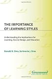 The Importance of Learning Styles: Understanding the Implications for Learning, Course Design, and Education (Contributions to the Study of Education)