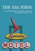 The 13th Juror: The Official Transcript of the Martin Luther King Assassination Conspiracy Trial