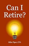 Can I Retire? How Much Money You Need to Retire and How to Manage Your Retirement Savings, Explained in 100 Pages or Less