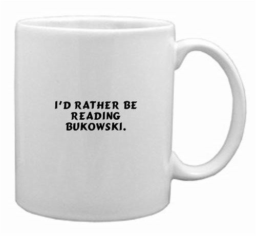 I'd rather be reading Bukowski. Mug