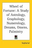 Wheel of Fortune: A Study of Astrology, Graphology, Numerology, Dreams, Omens, Palmistry