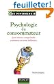 Psychologie du consommateur : Pour mieux comprendre comment on vous influence