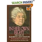 Click here to buy In Her Own Right: The Life of Elizabeth Cady Stanton by  Elisabeth Griffith.