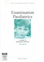 Examination Paediatrics: A Guide to Paediatric Training