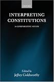 Interpreting Constitutions: A Comparative Study
