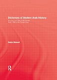 Dictionary of modern Arab history : an A to Z of over 2000 entries from 1798 to the present day