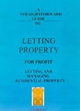 A Straightforward Guide to Letting Property for Profit: Letting and Managing Residential Property
