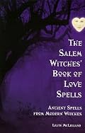 The Salem Witches Book Of Love Spells: Ancient Spells from Modern Witches