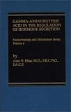Gamma-Aminobutyric Acid in the Regulation of Hormone Secretion (Endocrinology and Metabolism Series)