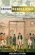 Irish Rebellions, 1798-1916: An Illustrated History