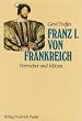 Franz I. von Frankreich. (1494-1547). Herrscher und M�zen